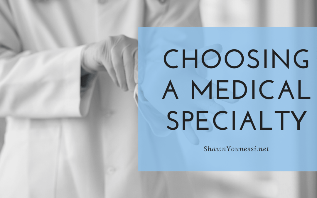 Choosing A Medical Specialty Shawn Younessi (1)