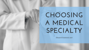 Choosing A Medical Specialty Shawn Younessi (1)