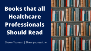 Shawn Younessi Books That All Healthcare Professionals Should Read