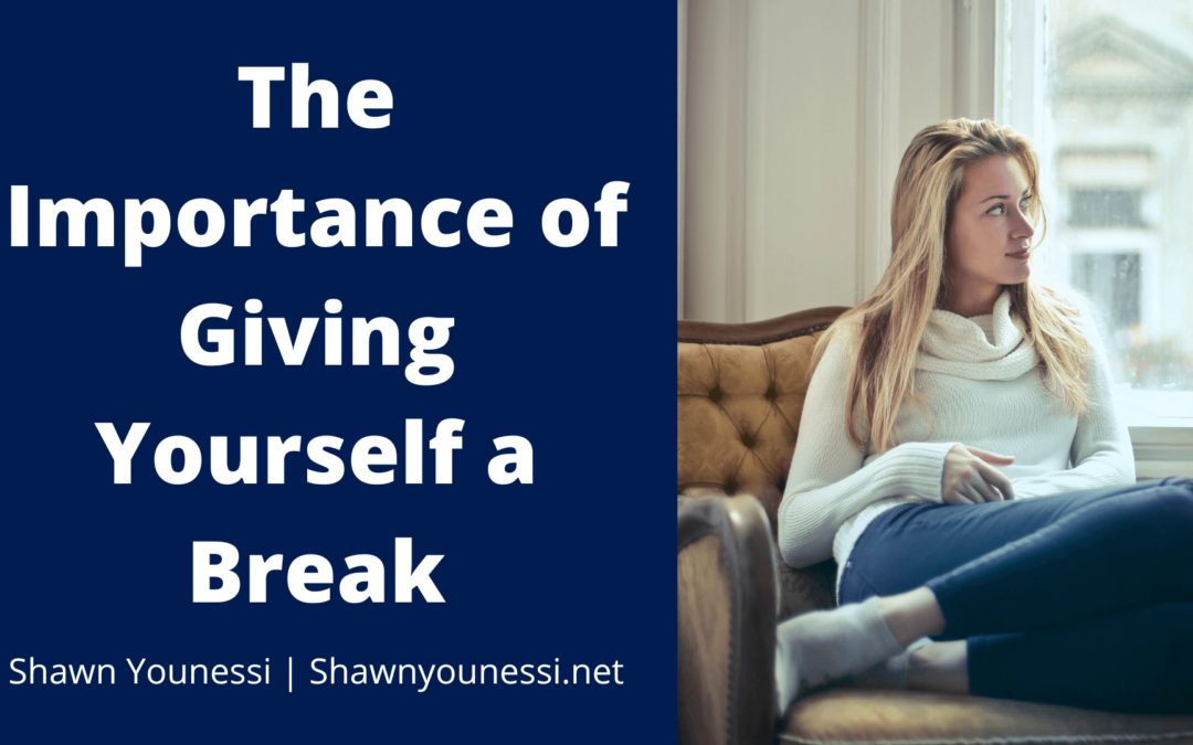 Shawn Younessi The Importance Of Giving Yourself A Break (1)